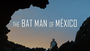 The Batman of Mexico - cave and man