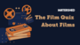 The Film Quiz about Films