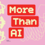 More Than AI Sandbox Showcase