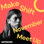 Make Shift Meet Up November 2024