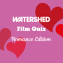 Watershed Film Quiz: Romance Edition