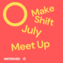 Make Shift Meetup July