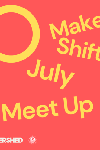 Make Shift Meetup July