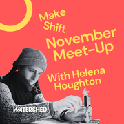 Make Shift Meet Up with Helena Houghton