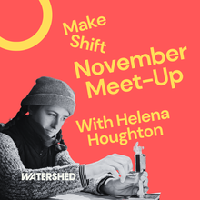 Make Shift Meet Up with Helena Houghton