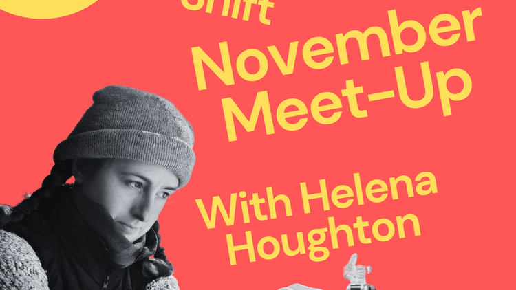 Make Shift Meet Up with Helena Houghton