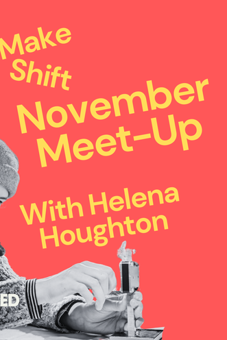 Make Shift Meet Up with Helena Houghton