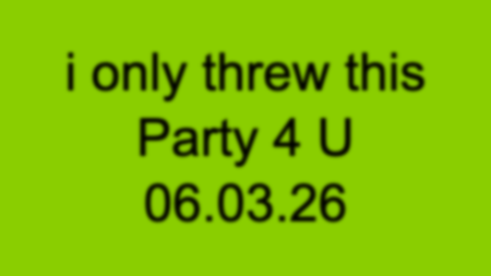 I only threw this Party 4 U