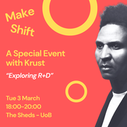 A black-and-white photo of a man on the right side of a coral background. Yellow text reads "Make Shift, A Special Event with Krust, 'Exploring R+D,' Tue 3 March, 18:00–20:00, The Sheds – UoB."
