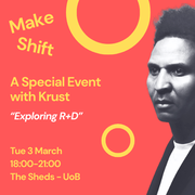 A black-and-white photo of a man on the right side of a coral background. Yellow text reads "Make Shift, A Special Event with Krust, 'Exploring R+D,' Tue 3 March, 18:00–20:00, The Sheds – UoB."