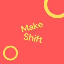 Make Shift