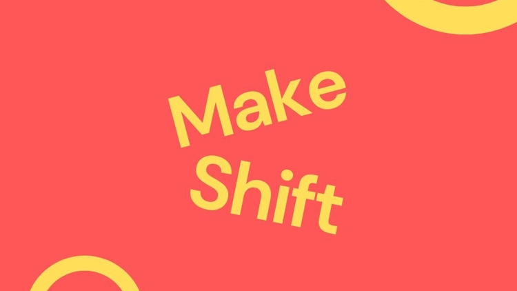 Make Shift