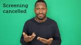 BSL Guide: Screening Cancelled