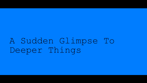 Trailer for A Sudden Glimpse to Deeper Things