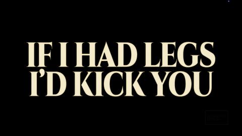 Trailer for If I Had Legs I'd Kick You